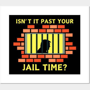 Isn't It Past Your Jail Time Posters and Art